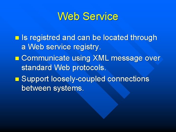 Web Service Is registred and can be located through a Web service registry. n