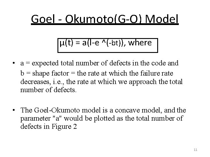 Goel - Okumoto(G-O) Model μ(t) = a(l-e ^(-bt)), where • a = expected total