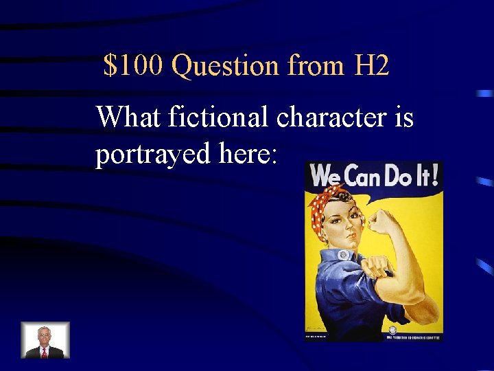 $100 Question from H 2 What fictional character is portrayed here: 