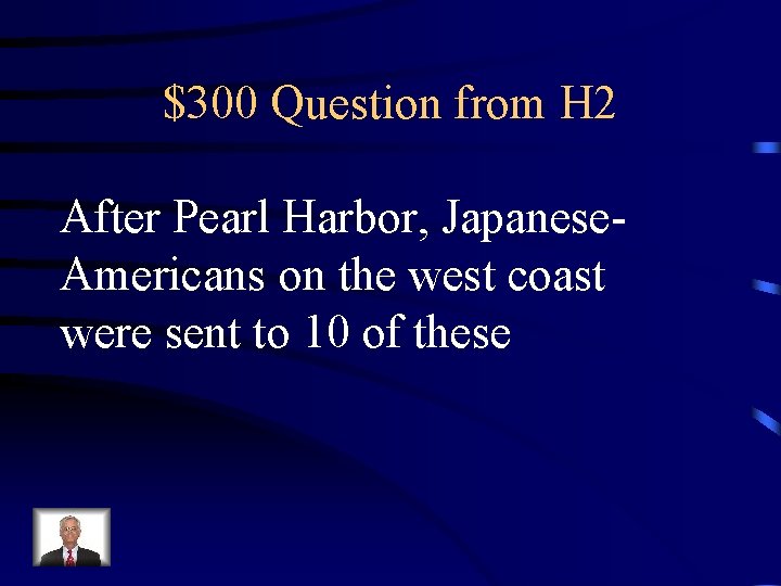 $300 Question from H 2 After Pearl Harbor, Japanese. Americans on the west coast