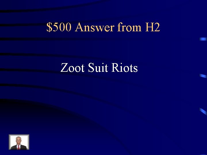 $500 Answer from H 2 Zoot Suit Riots 