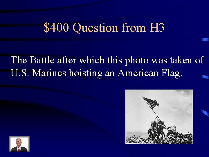 $400 Question from H 3 The Battle after which this photo was taken of