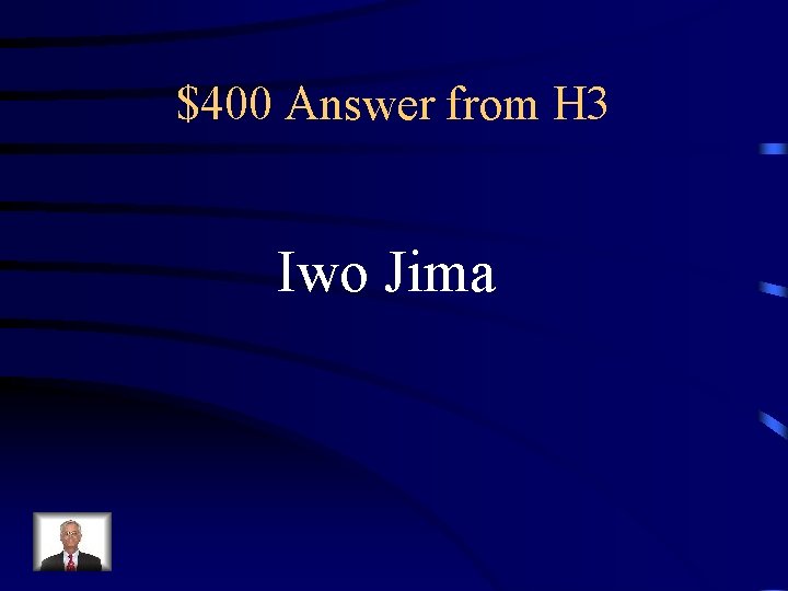 $400 Answer from H 3 Iwo Jima 