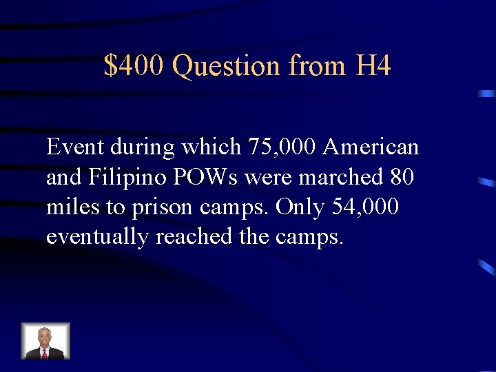 $400 Question from H 4 Event during which 75, 000 American and Filipino POWs