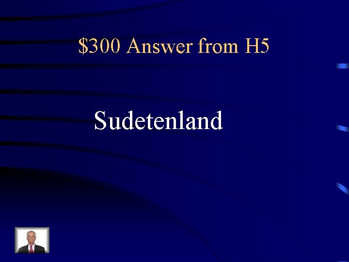 $300 Answer from H 5 Sudetenland 