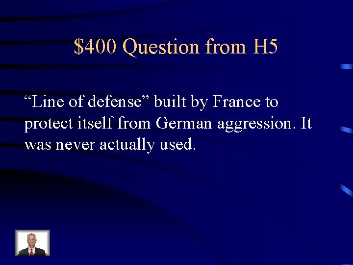$400 Question from H 5 “Line of defense” built by France to protect itself