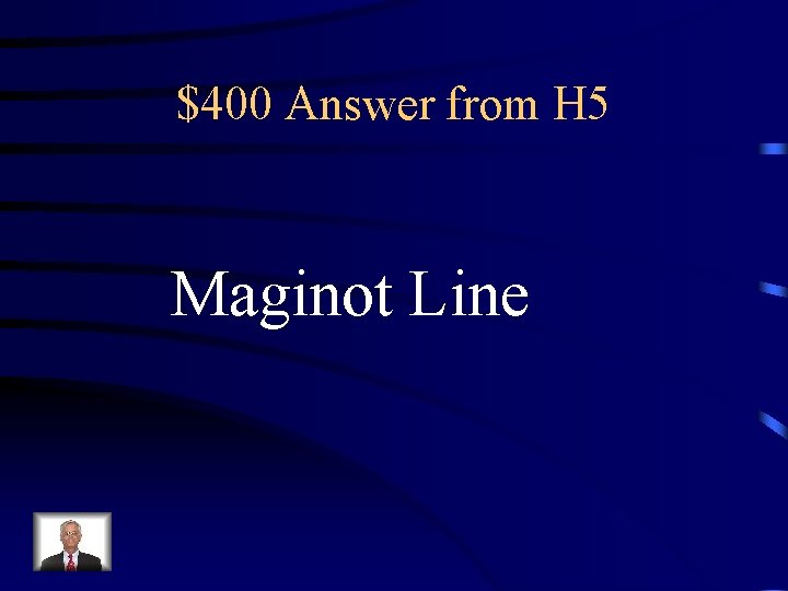 $400 Answer from H 5 Maginot Line 