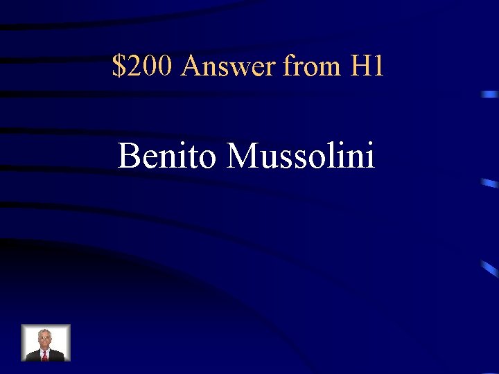 $200 Answer from H 1 Benito Mussolini 
