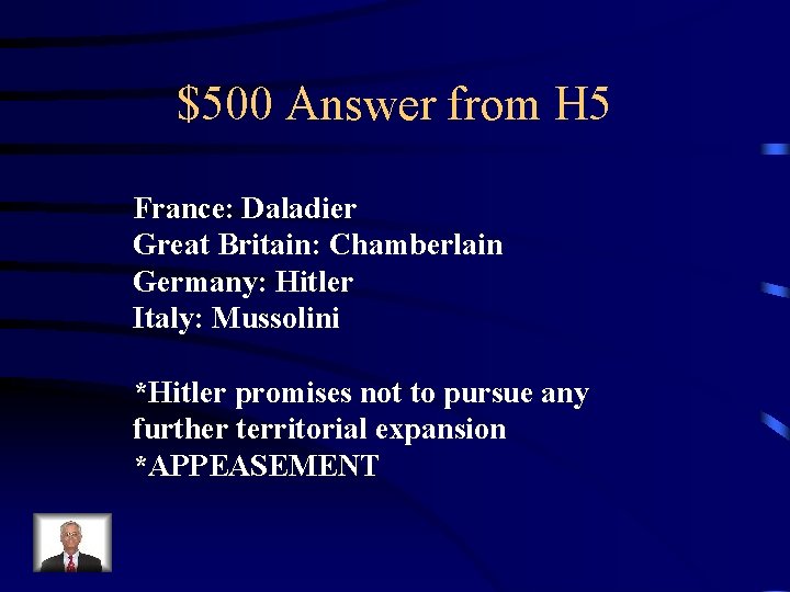 $500 Answer from H 5 France: Daladier Great Britain: Chamberlain Germany: Hitler Italy: Mussolini