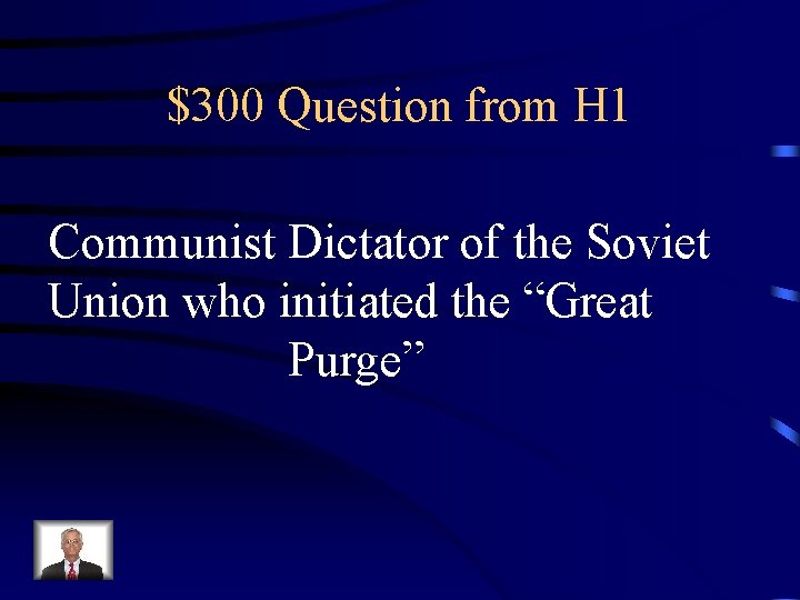$300 Question from H 1 Communist Dictator of the Soviet Union who initiated the