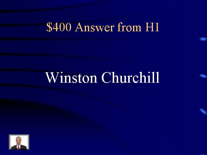 $400 Answer from H 1 Winston Churchill 