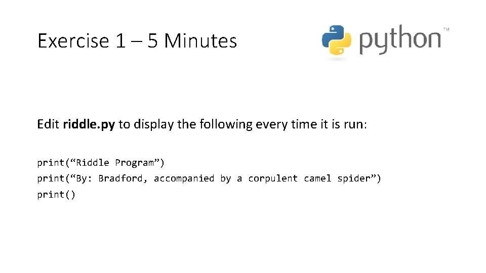 Exercise 1 – 5 Minutes Edit riddle. py to display the following every time