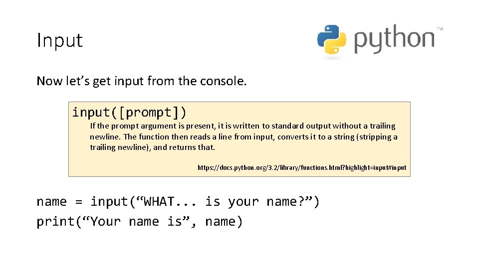 Input Now let’s get input from the console. input([prompt]) If the prompt argument is