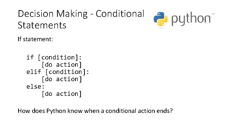 Decision Making - Conditional Statements If statement: if [condition]: [do action] else: [do action]
