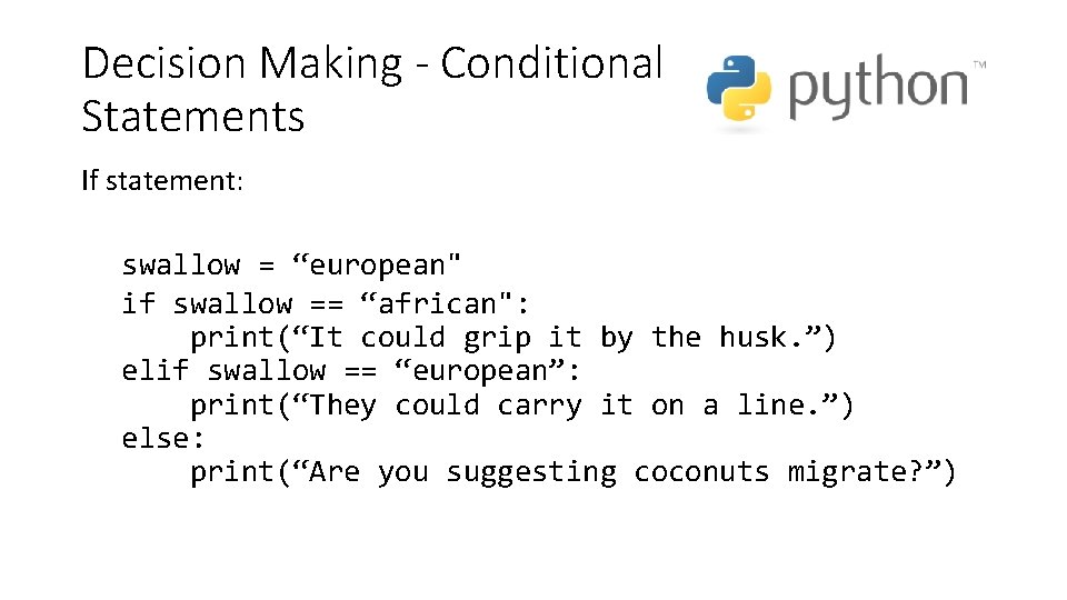 Decision Making - Conditional Statements If statement: swallow = “european" if swallow == “african":
