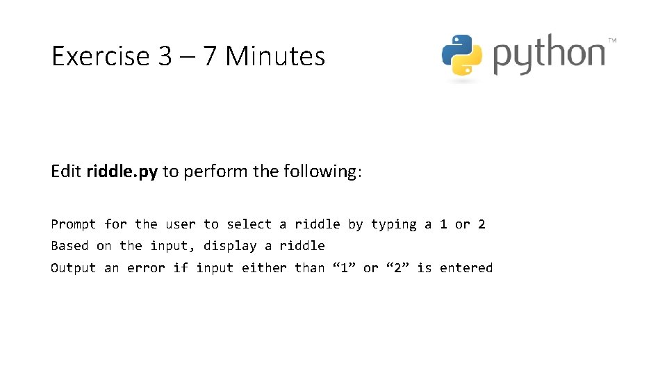 Exercise 3 – 7 Minutes Edit riddle. py to perform the following: Prompt for