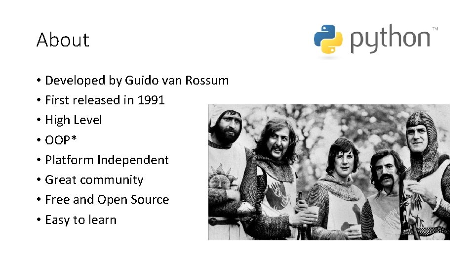About • Developed by Guido van Rossum • First released in 1991 • High