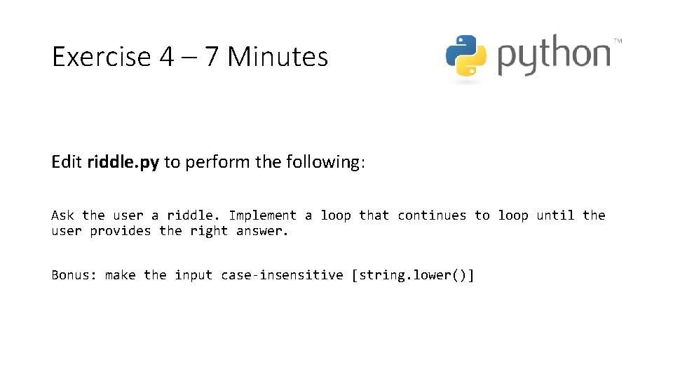 Exercise 4 – 7 Minutes Edit riddle. py to perform the following: Ask the