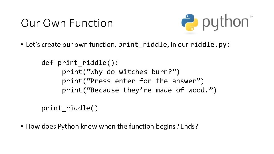Our Own Function • Let’s create our own function, print_riddle, in our riddle. py: