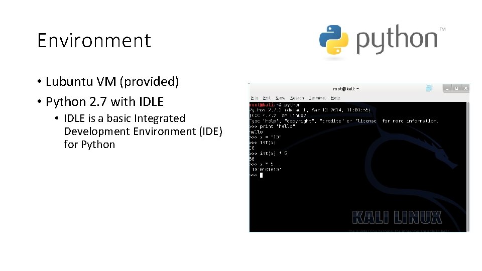 Environment • Lubuntu VM (provided) • Python 2. 7 with IDLE • IDLE is