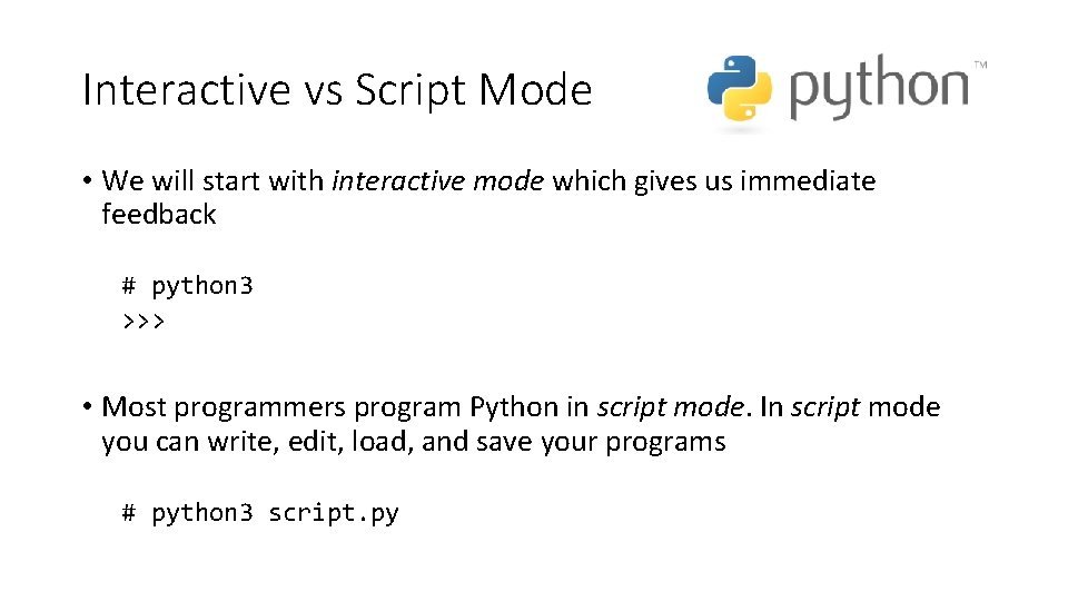 Interactive vs Script Mode • We will start with interactive mode which gives us