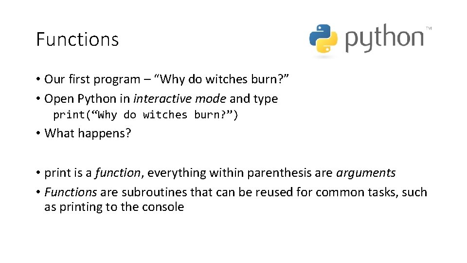 Functions • Our first program – “Why do witches burn? ” • Open Python