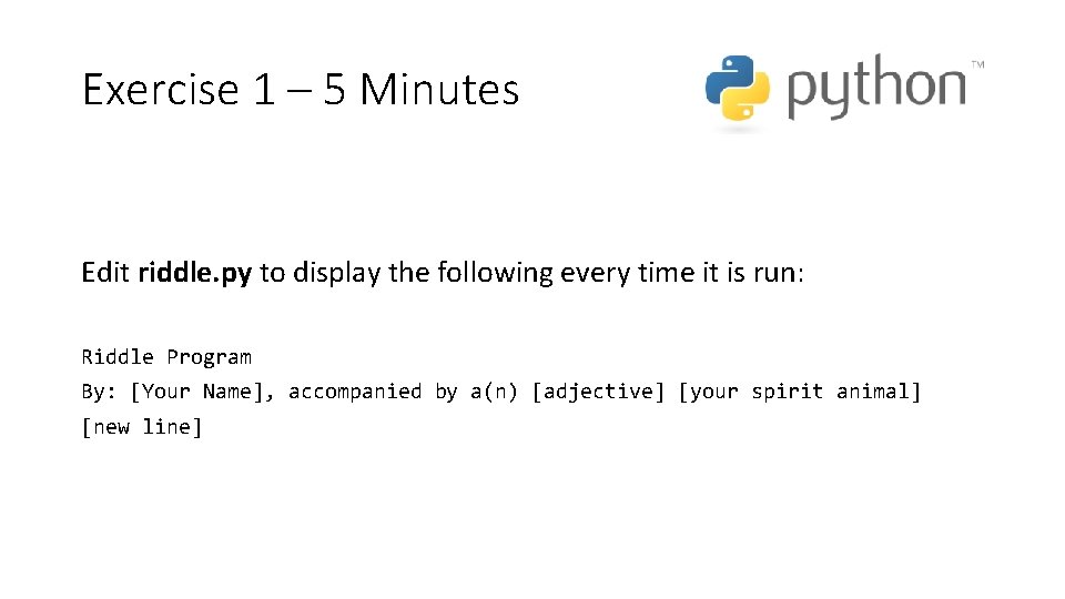 Exercise 1 – 5 Minutes Edit riddle. py to display the following every time