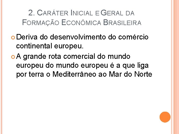 2. CARÁTER INICIAL E GERAL DA FORMAÇÃO ECONÔMICA BRASILEIRA Deriva do desenvolvimento do comércio
