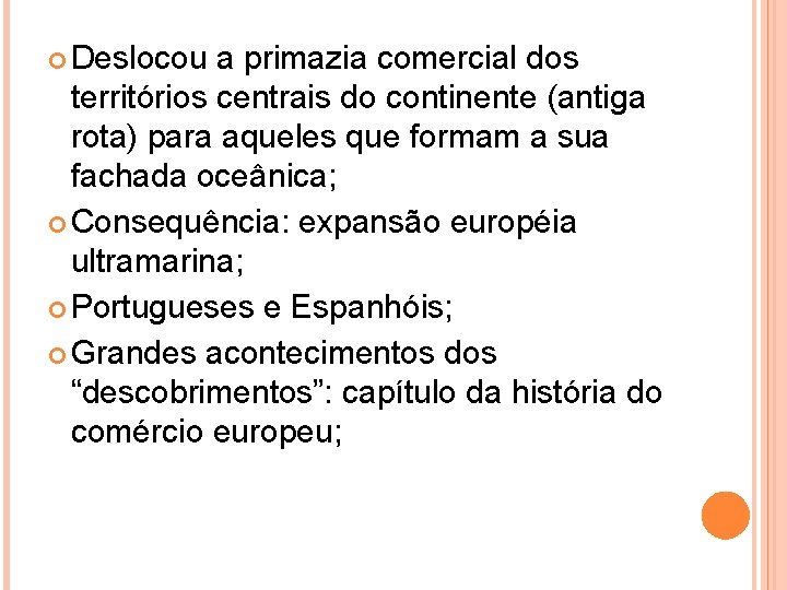  Deslocou a primazia comercial dos territórios centrais do continente (antiga rota) para aqueles