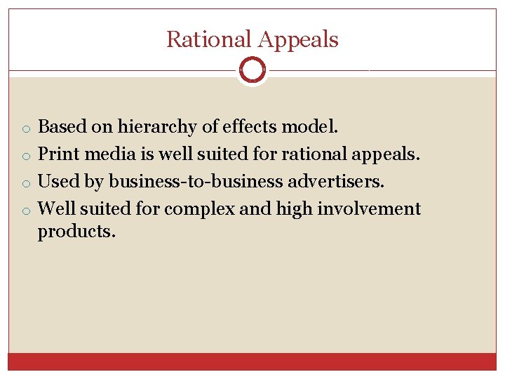 Rational Appeals o Based on hierarchy of effects model. o Print media is well