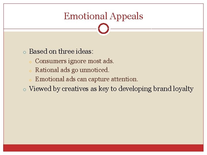 Emotional Appeals o Based on three ideas: o o o Consumers ignore most ads.