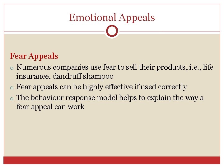 Emotional Appeals Fear Appeals o Numerous companies use fear to sell their products, i.