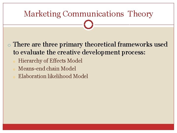 Marketing Communications Theory o There are three primary theoretical frameworks used to evaluate the
