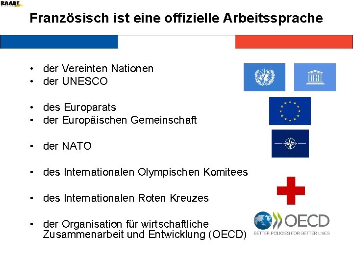 Französisch ist eine offizielle Arbeitssprache • der Vereinten Nationen • der UNESCO • des