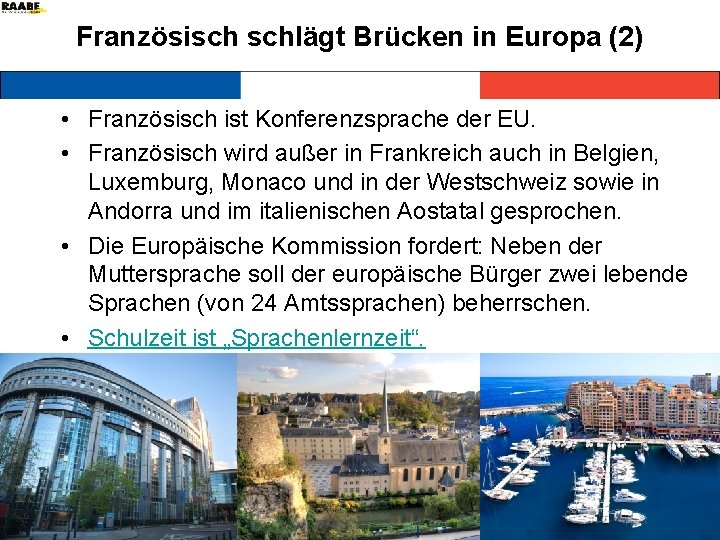 Französisch schlägt Brücken in Europa (2) • Französisch ist Konferenzsprache der EU. • Französisch