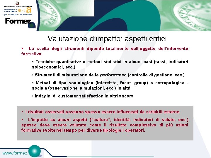 Valutazione d’impatto: aspetti critici • La scelta degli strumenti dipende totalmente dall’oggetto dell’intervento formativo: