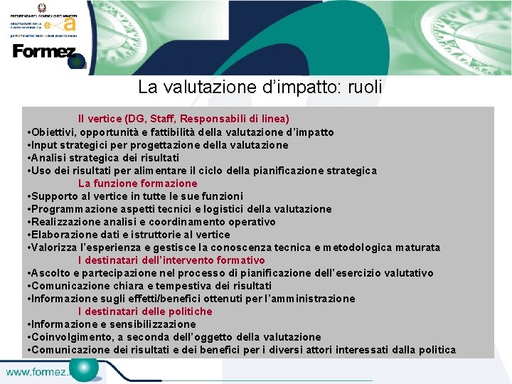 La valutazione d’impatto: ruoli Il vertice (DG, Staff, Responsabili di linea) • Obiettivi, opportunità