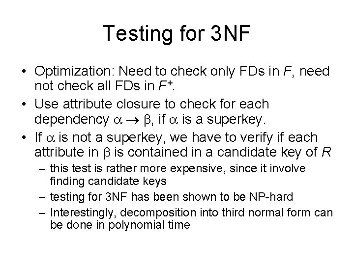 Testing for 3 NF • Optimization: Need to check only FDs in F, need