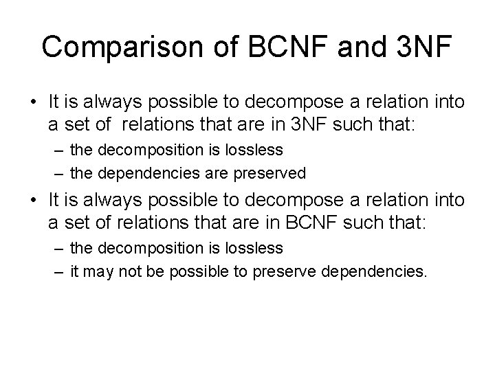 Comparison of BCNF and 3 NF • It is always possible to decompose a