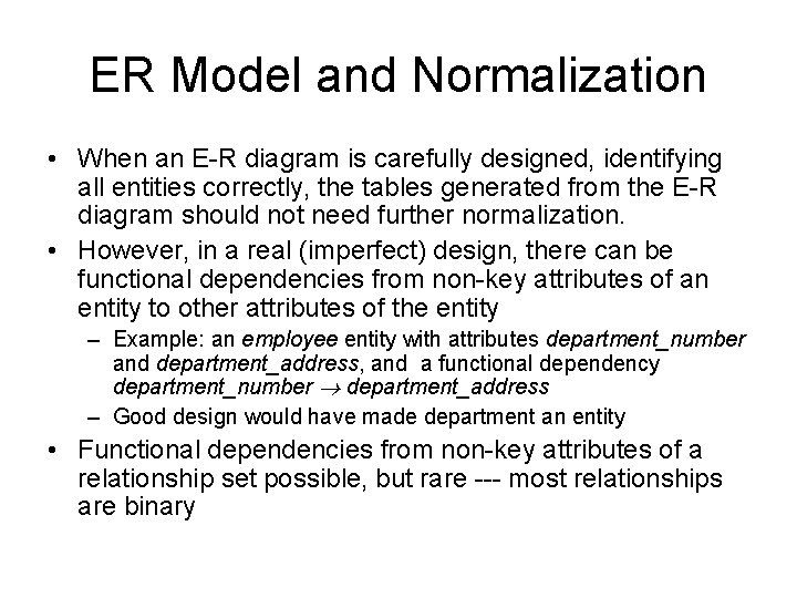 ER Model and Normalization • When an E-R diagram is carefully designed, identifying all