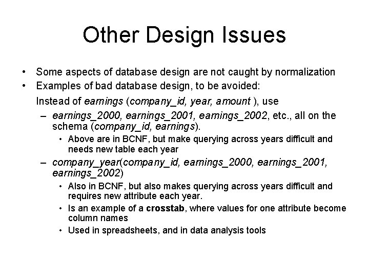 Other Design Issues • Some aspects of database design are not caught by normalization