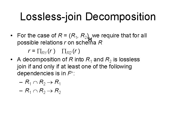Lossless-join Decomposition • For the case of R = (R 1, R 2), we