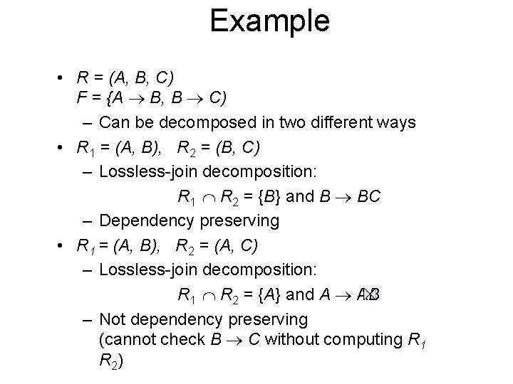 Example • R = (A, B, C) F = {A B, B C) –