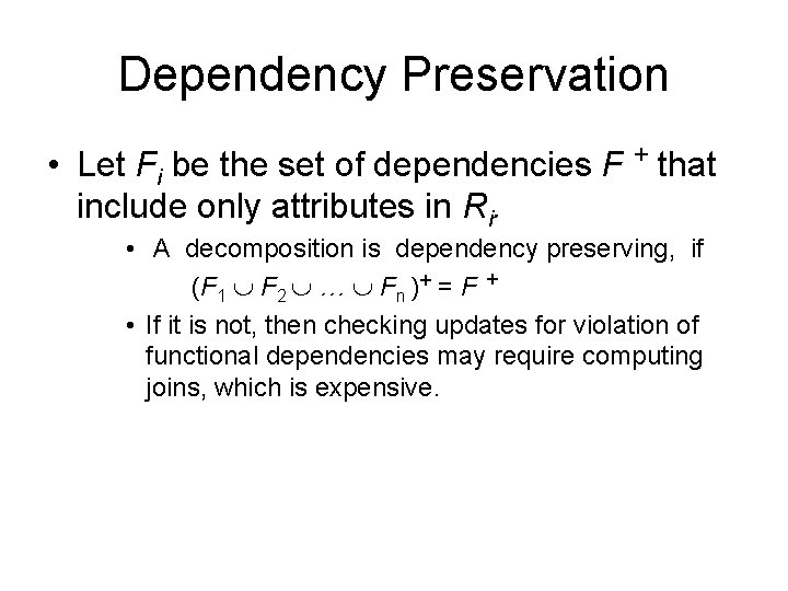 Dependency Preservation • Let Fi be the set of dependencies F + that include