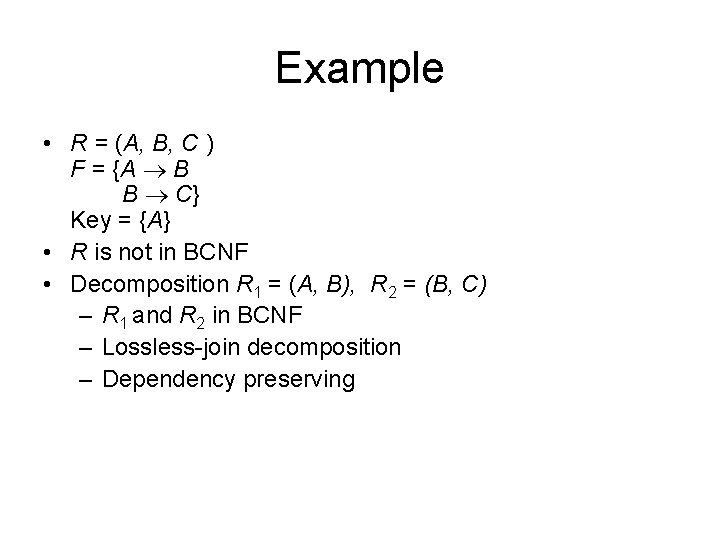 Example • R = (A, B, C ) F = {A B B C}