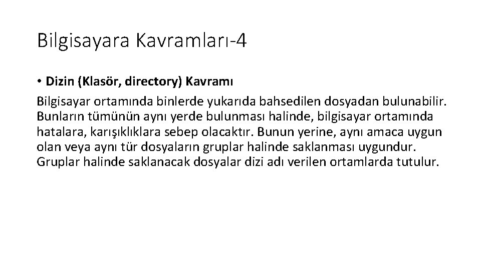 Bilgisayara Kavramları-4 • Dizin (Klasör, directory) Kavramı Bilgisayar ortamında binlerde yukarıda bahsedilen dosyadan bulunabilir.