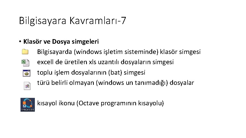 Bilgisayara Kavramları-7 • Klasör ve Dosya simgeleri Bilgisayarda (windows işletim sisteminde) klasör simgesi excell