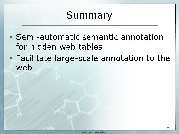 Summary § Semi-automatic semantic annotation for hidden web tables § Facilitate large-scale annotation to