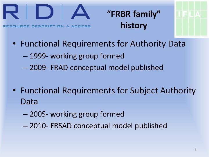 “FRBR family” history • Functional Requirements for Authority Data – 1999 - working group