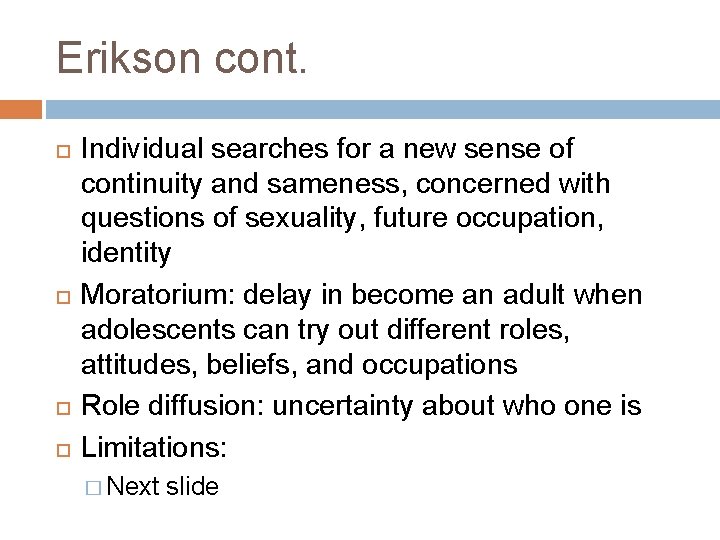 Erikson cont. Individual searches for a new sense of continuity and sameness, concerned with